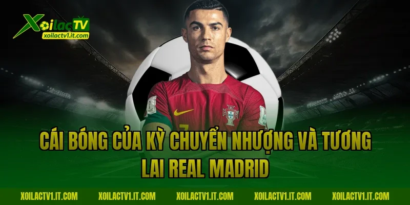 Cái bóng của kỳ chuyển nhượng và tương lai Real Madrid