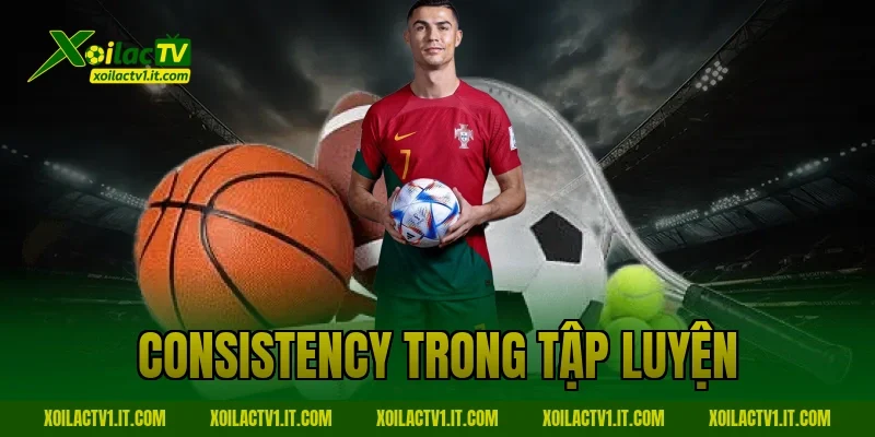consistency trong tập luyện