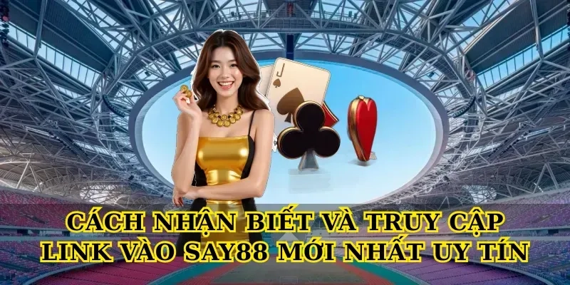 Cách nhận biết và truy cập Link vào say88 mới nhất uy tín