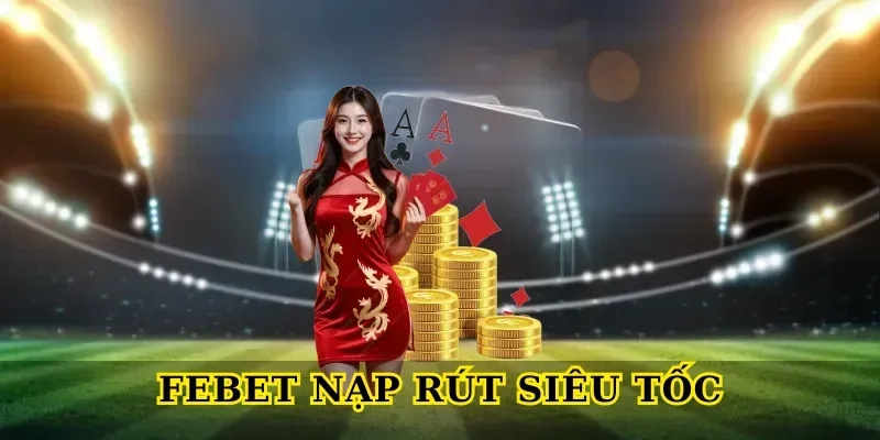 Febet nạp rút siêu tốc